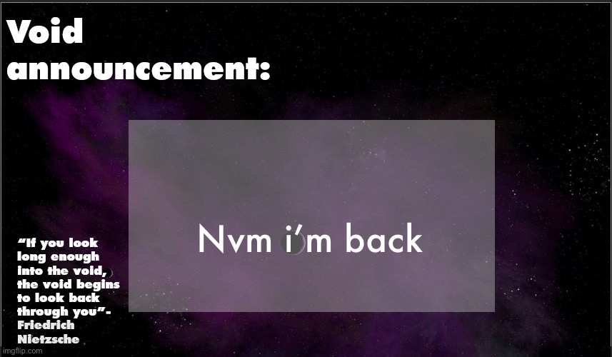 .Void. announcement temp | Nvm i’m back | image tagged in void announcement temp | made w/ Imgflip meme maker