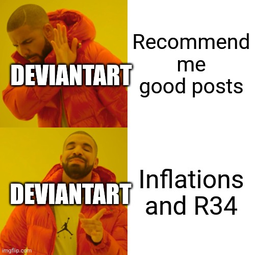 Drake Hotline Bling Meme | Recommend me good posts; DEVIANTART; Inflations and R34; DEVIANTART | image tagged in memes,drake hotline bling | made w/ Imgflip meme maker