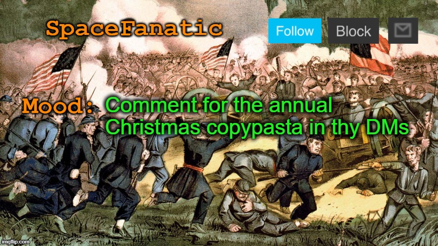 SpaceFanatic’s Civil War Announcement Template | Comment for the annual Christmas copypasta in thy DMs | image tagged in spacefanatic s civil war announcement template | made w/ Imgflip meme maker