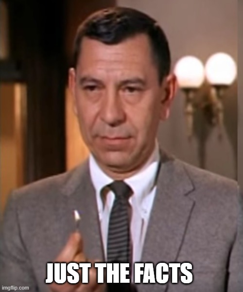 Joe Friday Lights a Match | JUST THE FACTS | image tagged in joe friday lights a match | made w/ Imgflip meme maker