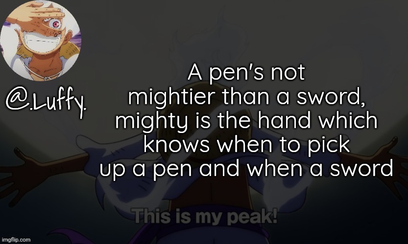 One of my favourite quotes (From Final Fantasy Tactics) | A pen's not mightier than a sword, mighty is the hand which knows when to pick up a pen and when a sword | image tagged in luffy announcement template v1 | made w/ Imgflip meme maker