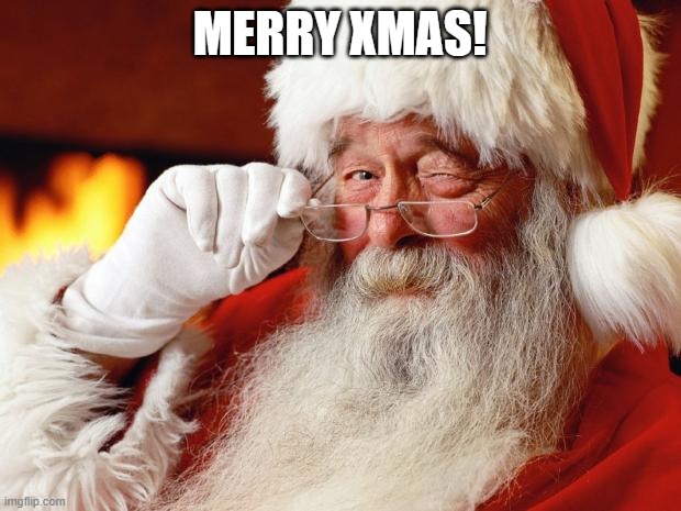 santa | MERRY XMAS! | image tagged in santa | made w/ Imgflip meme maker