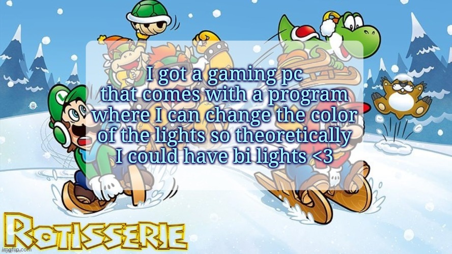 merry chrysler | I got a gaming pc that comes with a program where I can change the color of the lights so theoretically I could have bi lights <3 | image tagged in merry chrysler | made w/ Imgflip meme maker