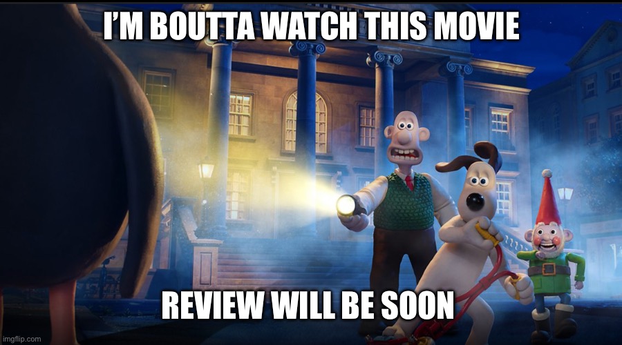 I’M BOUTTA WATCH THIS MOVIE; REVIEW WILL BE SOON | made w/ Imgflip meme maker