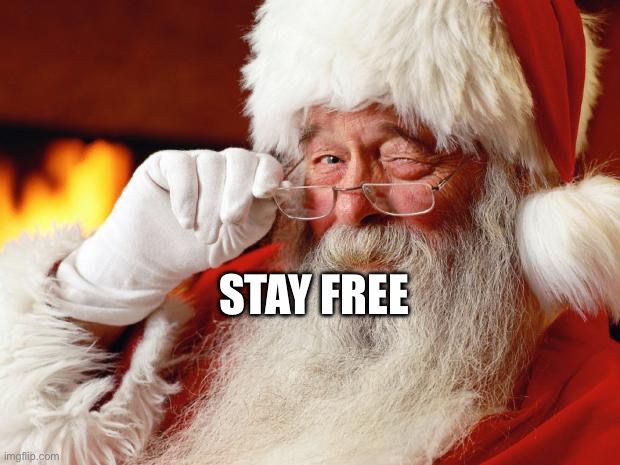 santa | STAY FREE | image tagged in santa | made w/ Imgflip meme maker