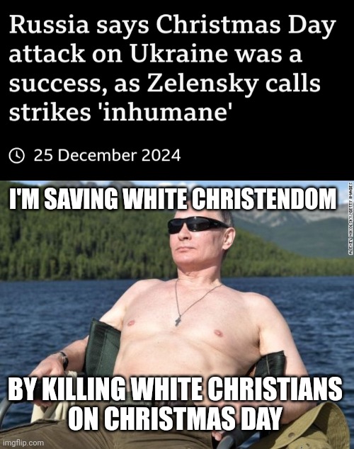 I'M SAVING WHITE CHRISTENDOM; BY KILLING WHITE CHRISTIANS
ON CHRISTMAS DAY | image tagged in hypocrite putin,evil putin,pedo putin,ukrainian lives matter,grinch,scrooge | made w/ Imgflip meme maker