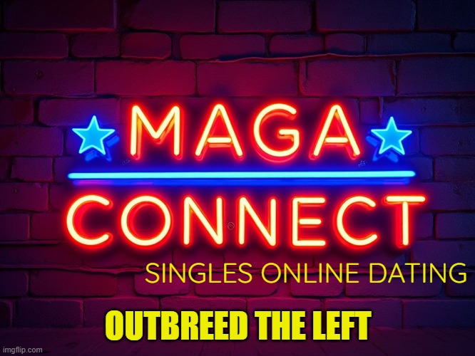 Maga Dating Train | OUTBREED THE LEFT; SINGLES ONLINE DATING | image tagged in maga,online dating,america first,children,feminism,abortion | made w/ Imgflip meme maker