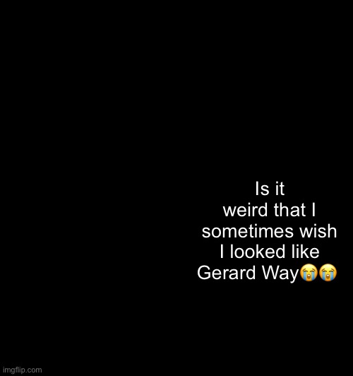 very shitty airport WiFi rn so temp won’t load | Is it weird that I sometimes wish I looked like Gerard Way😭😭 | image tagged in jayce and neko hb temp | made w/ Imgflip meme maker