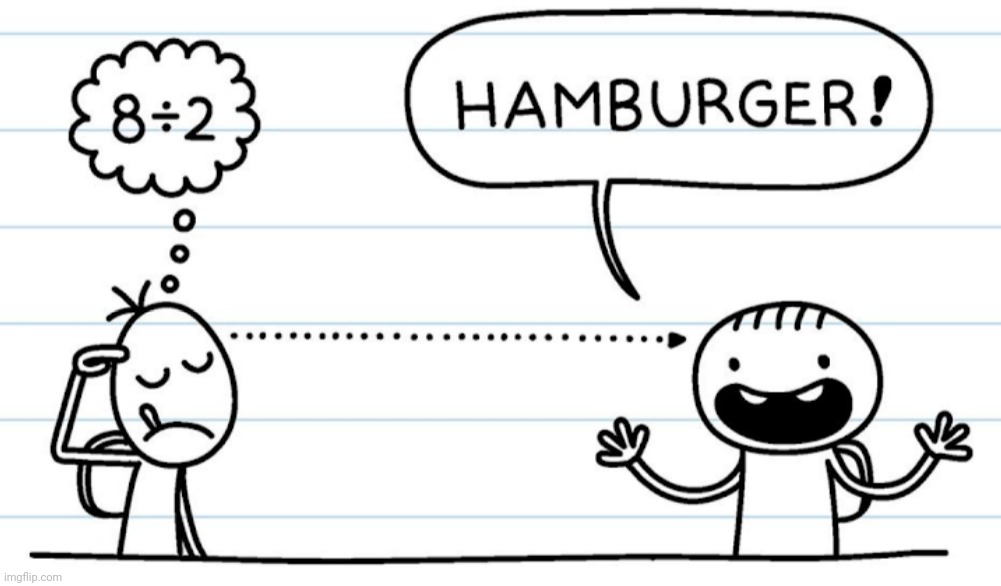 8 ÷ 2 = Hamburger! | image tagged in 8 2 hamburger | made w/ Imgflip meme maker
