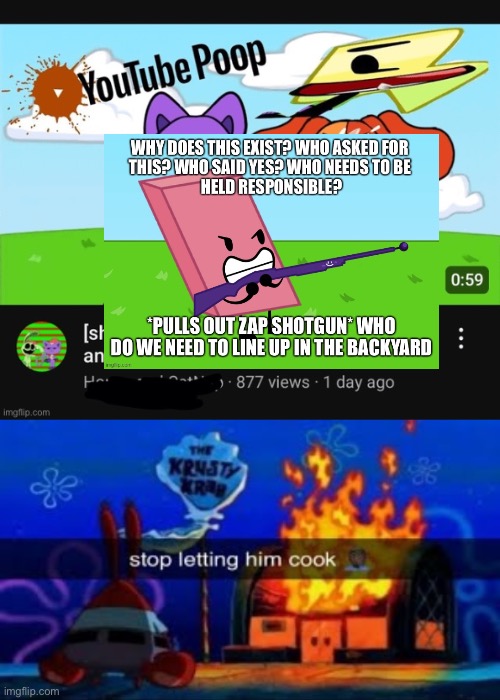 Had to censor both the scene and inappropriate words (Even Lightning from BFDI is even involved in the thumbnail wtf) | image tagged in stop letting him cook | made w/ Imgflip meme maker