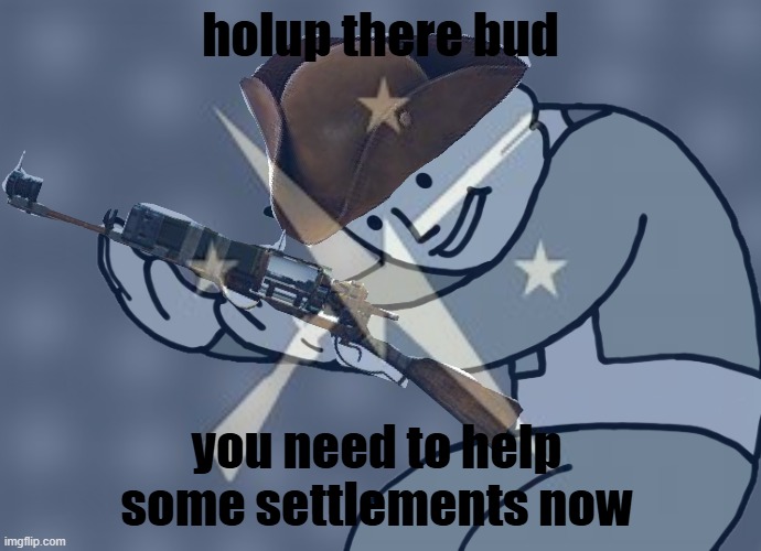 vaultston garvey | holup there bud; you need to help some settlements now | image tagged in fallout,fallout 4,fallout vault boy | made w/ Imgflip meme maker