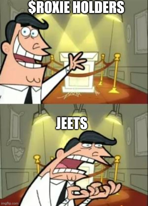 This Is Where I'd Put My Trophy If I Had One | $ROXIE HOLDERS; JEETS | image tagged in memes | made w/ Imgflip meme maker