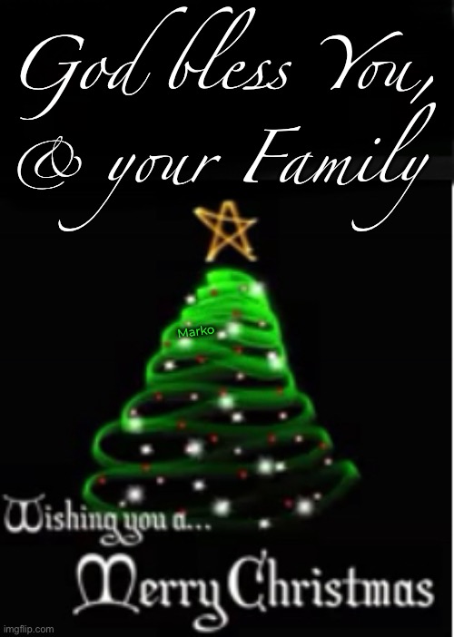 Celebrate | God bless You, your Family; &; Marko | image tagged in memes,christmas | made w/ Imgflip meme maker