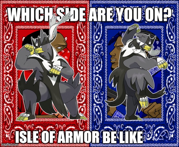 Insert Title | ISLE OF ARMOR; BE LIKE | image tagged in which side are you on,pokemon | made w/ Imgflip meme maker