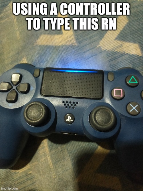 bit hard ngl | USING A CONTROLLER TO TYPE THIS RN | made w/ Imgflip meme maker