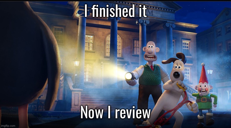 I finished it; Now I review | made w/ Imgflip meme maker