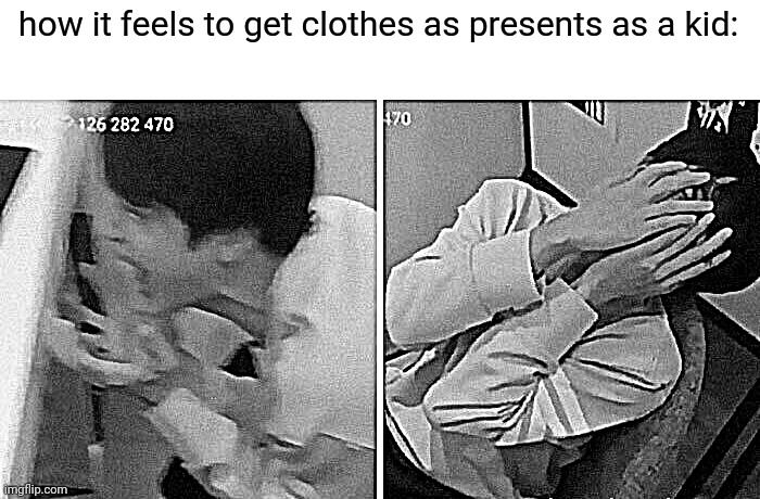 nooo | how it feels to get clothes as presents as a kid: | image tagged in nooo | made w/ Imgflip meme maker