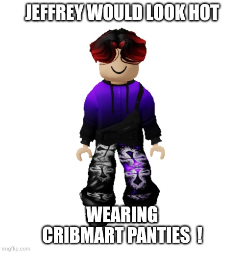 Moonstar Mobil loves Jeffrey... | JEFFREY WOULD LOOK HOT; WEARING CRIBMART PANTIES  ! | image tagged in william miller | made w/ Imgflip meme maker