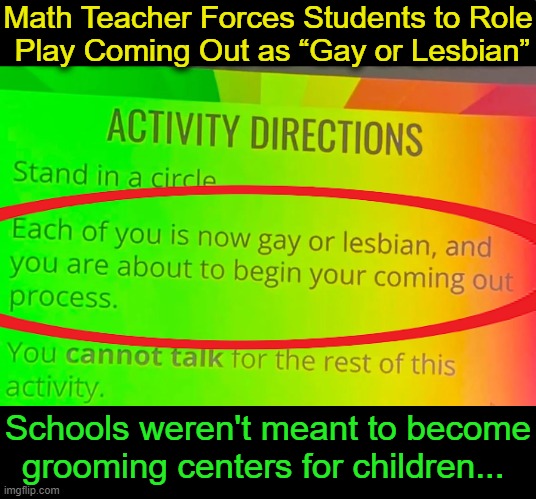 WOKE Rancho Buena Vista High School in Vista, California | Math Teacher Forces Students to Role
 Play Coming Out as “Gay or Lesbian”; Schools weren't meant to become
grooming centers for children... | image tagged in school,dei,training,children,grooming | made w/ Imgflip meme maker