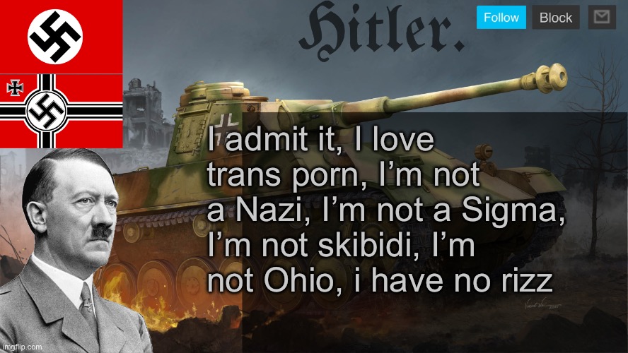 Hitler. Announcement template | I admit it, I love trans porn, I’m not a Nazi, I’m not a Sigma, I’m not skibidi, I’m not Ohio, i have no rizz | image tagged in hitler announcement template | made w/ Imgflip meme maker