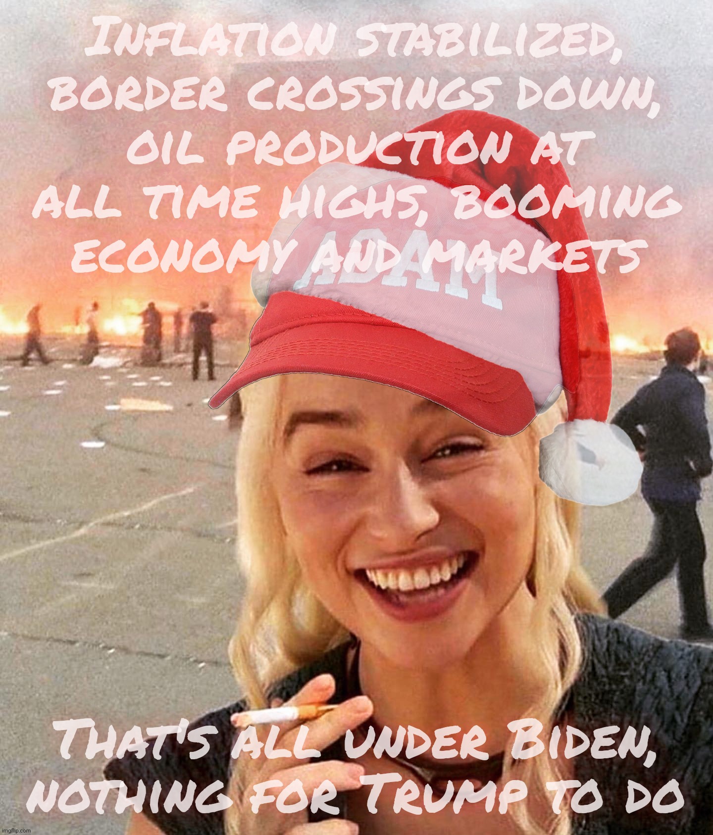 Disaster smoker girl MAGA edition | Inflation stabilized,
border crossings down,
oil production at
all time highs, booming
economy and markets That's all under Biden, nothing f | image tagged in disaster smoker girl maga edition | made w/ Imgflip meme maker