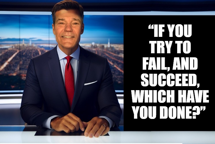 lewcaster | “IF YOU TRY TO FAIL, AND SUCCEED, WHICH HAVE YOU DONE?” | image tagged in lewcaster | made w/ Imgflip meme maker