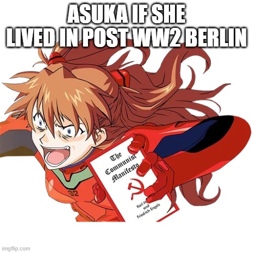 communist asuka | ASUKA IF SHE LIVED IN POST WW2 BERLIN | image tagged in communism,neon genesis evangelion | made w/ Imgflip meme maker