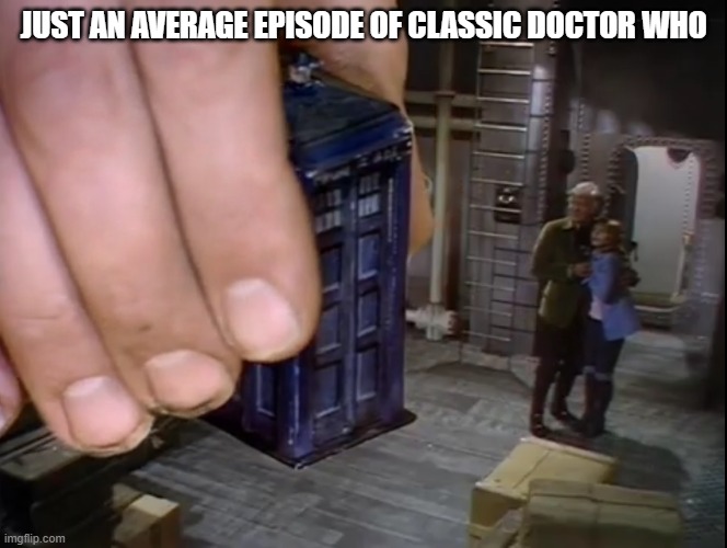 out of context doctor who | JUST AN AVERAGE EPISODE OF CLASSIC DOCTOR WHO | image tagged in doctor who | made w/ Imgflip meme maker