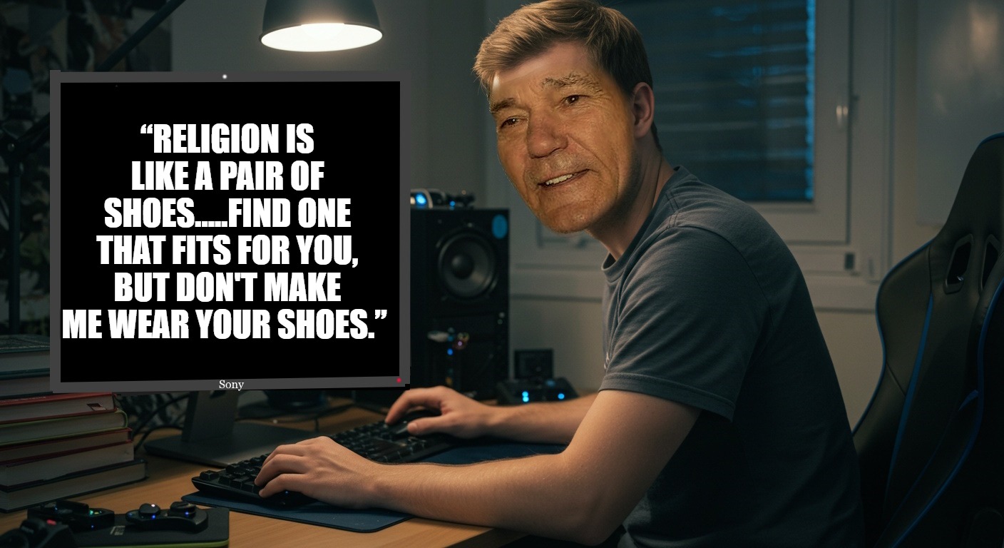 kewlew at work | “RELIGION IS LIKE A PAIR OF SHOES.....FIND ONE THAT FITS FOR YOU, BUT DON'T MAKE ME WEAR YOUR SHOES.” | image tagged in kewlew at work | made w/ Imgflip meme maker