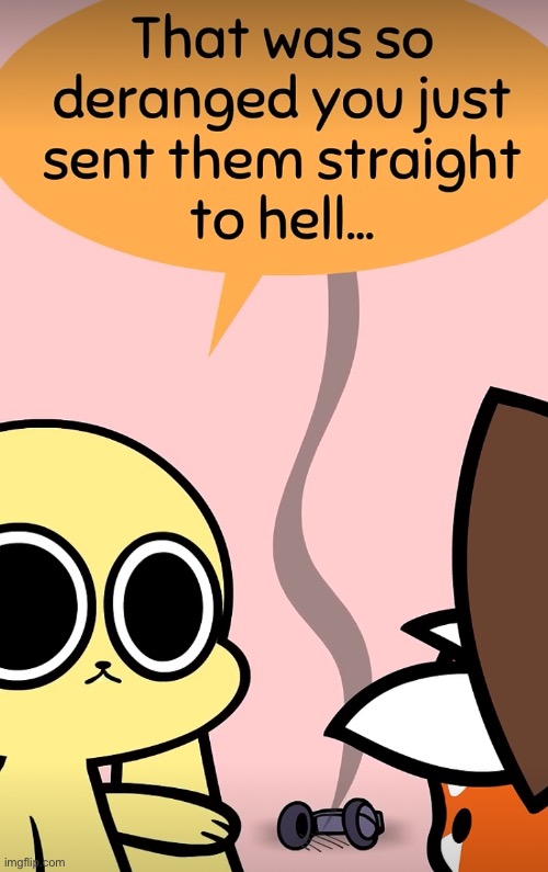 This is a great reaction temp | image tagged in straight to hell | made w/ Imgflip meme maker