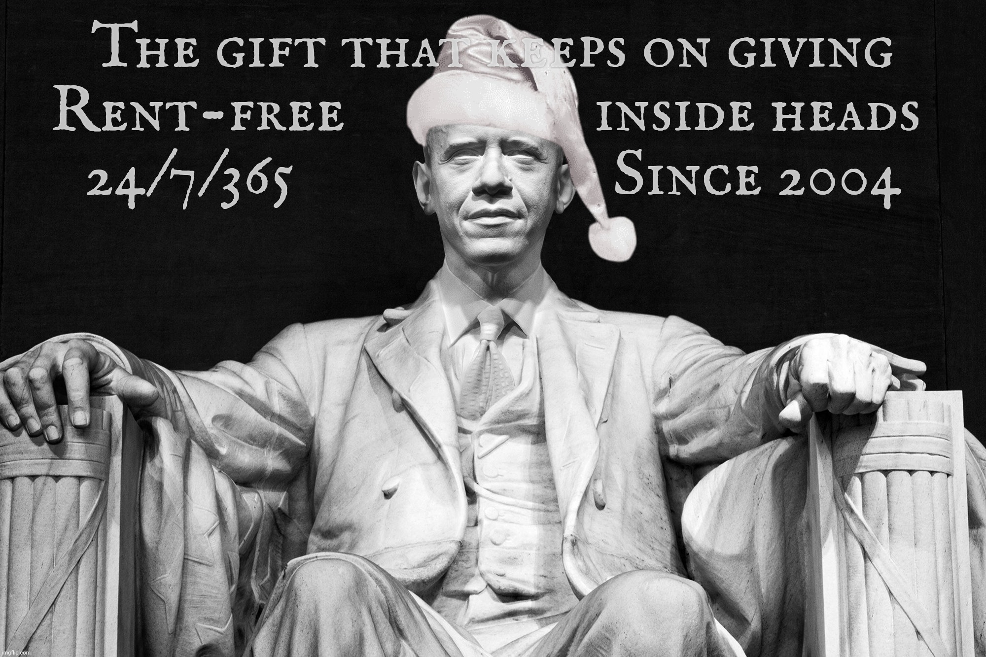 The gift that keeps on giving
Rent-free                  inside heads 
24/7/365                       Since 2004 | made w/ Imgflip meme maker