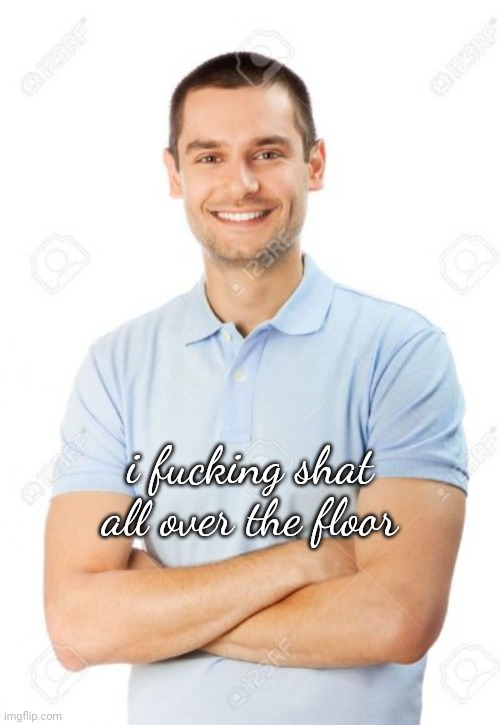 just your local cannibal | i fucking shat all over the floor | image tagged in just your local cannibal | made w/ Imgflip meme maker
