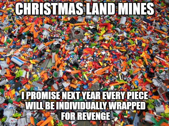 Revenge is a dish best served wrapped. | CHRISTMAS LAND MINES; I PROMISE NEXT YEAR EVERY PIECE
 WILL BE INDIVIDUALLY WRAPPED
 FOR REVENGE | image tagged in lego pit,revenge,christmas,legos | made w/ Imgflip meme maker