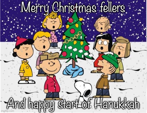 Merry Christmas  | Merry Christmas fellers; And happy start of Hanukkah | image tagged in merry christmas | made w/ Imgflip meme maker