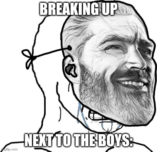 Breaking up next to the boys: | BREAKING UP; NEXT TO THE BOYS: | image tagged in crying wojak wearing chad mask | made w/ Imgflip meme maker