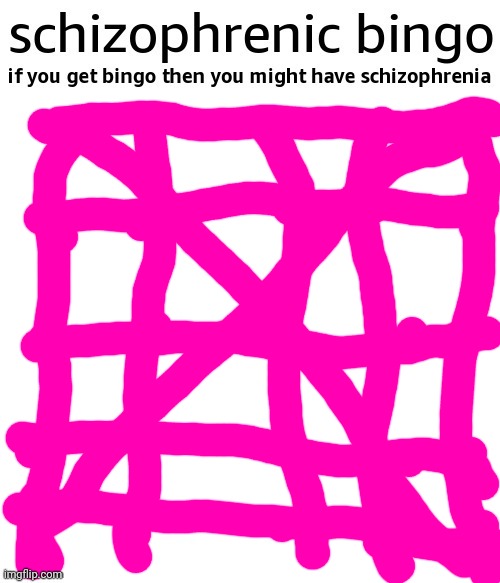 schizophrenic bingo | image tagged in schizophrenic bingo | made w/ Imgflip meme maker