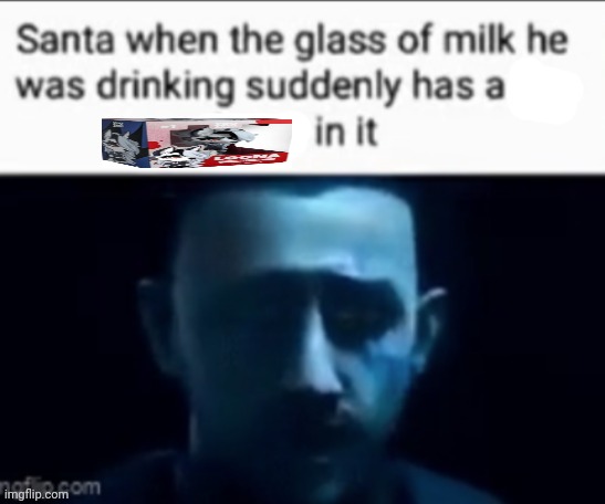 Santa when the milk he was drinking suddenly has X in it | image tagged in santa when the milk he was drinking suddenly has x in it | made w/ Imgflip meme maker