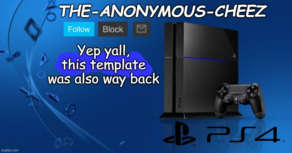 Ps4 template | Yep yall, this template was also way back | image tagged in ps4 template | made w/ Imgflip meme maker