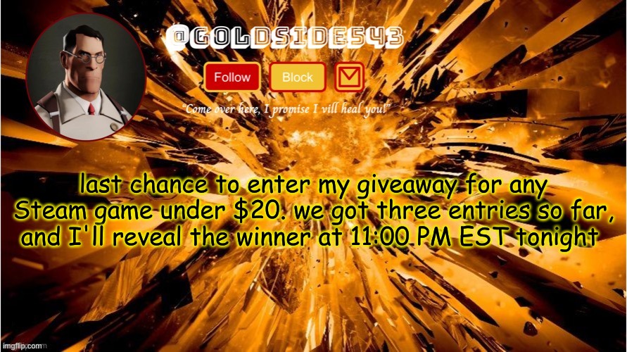 hurry | last chance to enter my giveaway for any Steam game under $20. we got three entries so far, and I'll reveal the winner at 11:00 PM EST tonight | image tagged in gold's announcement template | made w/ Imgflip meme maker