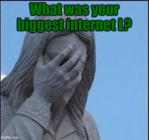I am curious. | What was your biggest internet L? | image tagged in disappointed jesus | made w/ Imgflip meme maker
