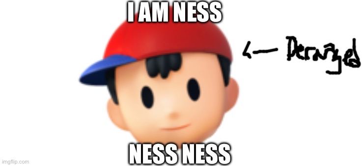 He is ness | I AM NESS; NESS NESS | image tagged in pk fire | made w/ Imgflip meme maker