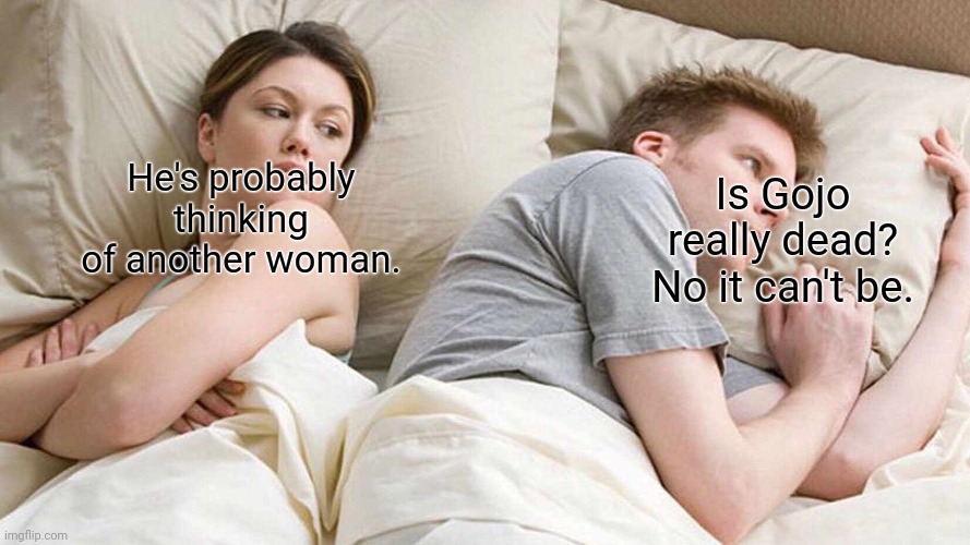 I Bet He's Thinking About Other Women | He's probably thinking of another woman. Is Gojo really dead? No it can't be. | image tagged in memes,i bet he's thinking about other women,jujutsu keisen,gojo | made w/ Imgflip meme maker