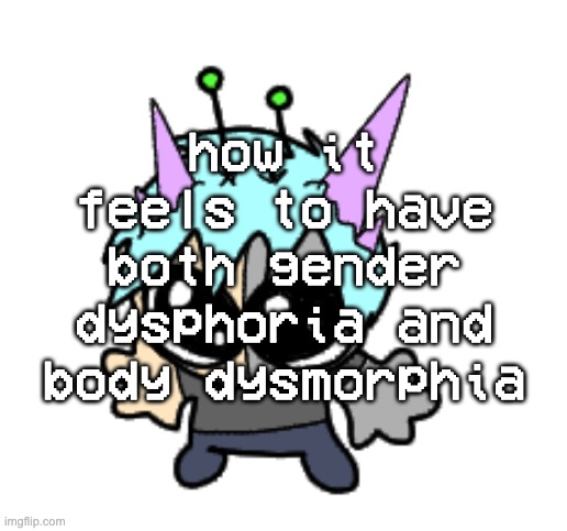 to whatever god is out there thanks a lot jackass | how it feels to have both gender dysphoria and body dysmorphia | image tagged in adrenaline shot but hes a silly goober | made w/ Imgflip meme maker