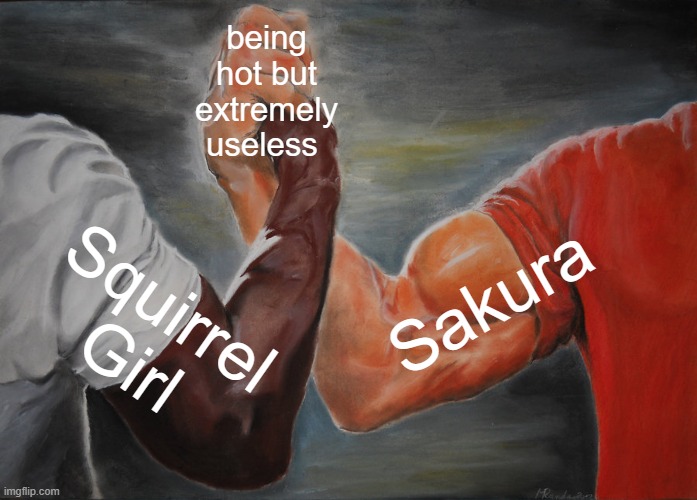 both are equally worthless! | being hot but extremely useless; Sakura; Squirrel Girl | image tagged in memes,epic handshake,marvel rivals,marvel,naruto,anime | made w/ Imgflip meme maker