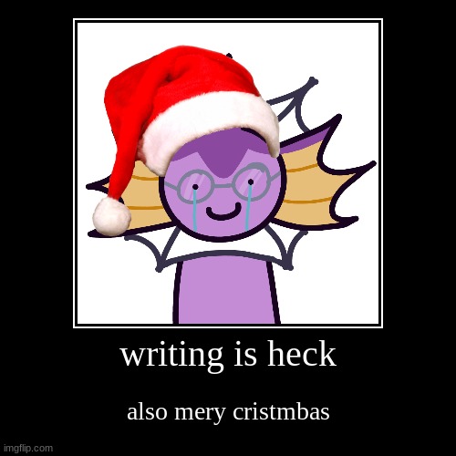 also visit this link just because https://imgflip.com/i/9ev1dg | writing is heck | also mery cristmbas | image tagged in funny,demotivationals | made w/ Imgflip demotivational maker