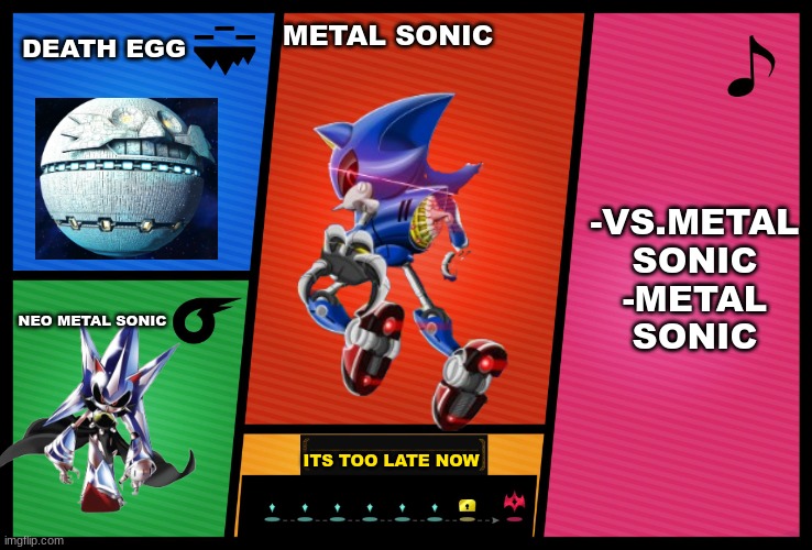 Metal sonic in smash | DEATH EGG; METAL SONIC; -VS.METAL SONIC
-METAL SONIC; NEO METAL SONIC; ITS TOO LATE NOW | image tagged in smash ultimate dlc fighter profile | made w/ Imgflip meme maker