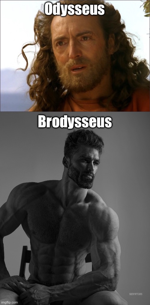 Brodysseus | Odysseus; Brodysseus | image tagged in odysseus,giga chad,bro | made w/ Imgflip meme maker