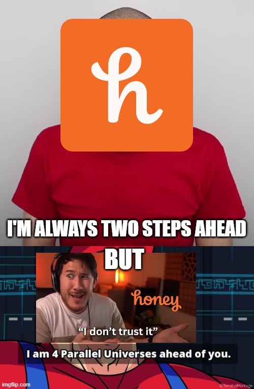 They were ahead, but Mark was on top | I'M ALWAYS TWO STEPS AHEAD; BUT | image tagged in two steps ahead,markiplier,honey | made w/ Imgflip meme maker