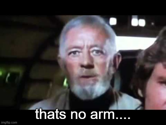 That's no moon | thats no arm.... | image tagged in that's no moon | made w/ Imgflip meme maker