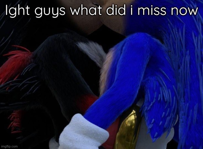 Real sonic movie leak | Ight guys what did i miss now | image tagged in real sonic movie leak | made w/ Imgflip meme maker